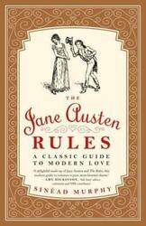 The Jane Austen Rules: A Classic Guide to Modern Love.paperback,By :Sinead Murphy