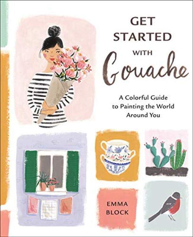 

Get Started with Gouache: A Colorful Guide to Painting the World Around You , Paperback by Block, Emma