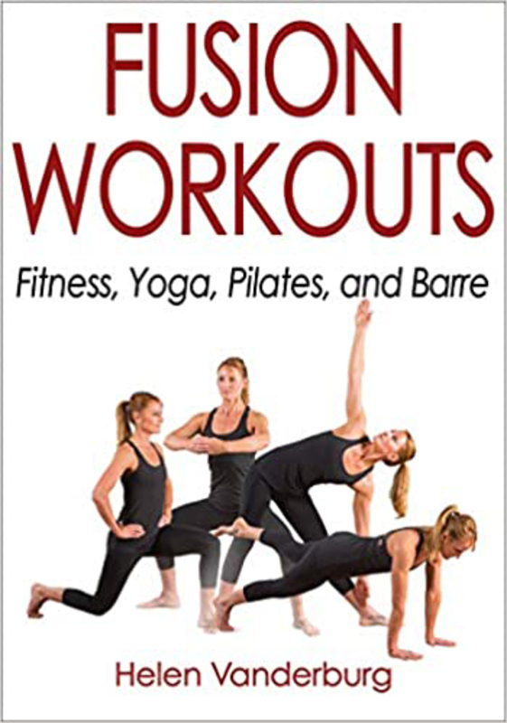 Fusion Workouts: Fitness, Yoga, Pilates, and Barre, Paperback Book, By: Helen Vanderburg