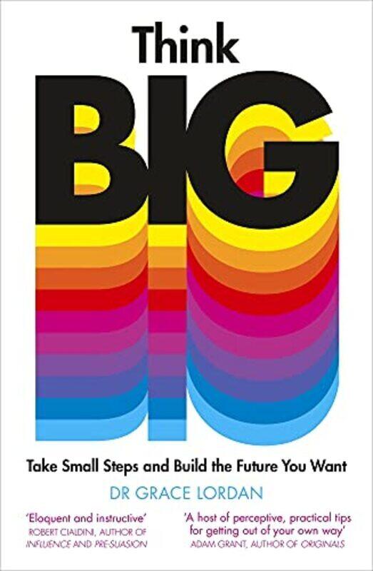 

Think Big: Take Small Steps and Build the Future You Want,Paperback,By:Lordan, Dr Grace