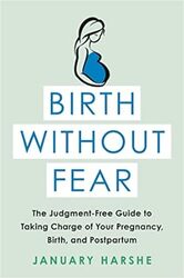 Birth Without Fear The Judgmentfree Guide To Taking Charge Of Your Pregnancy Birth And Postpartu