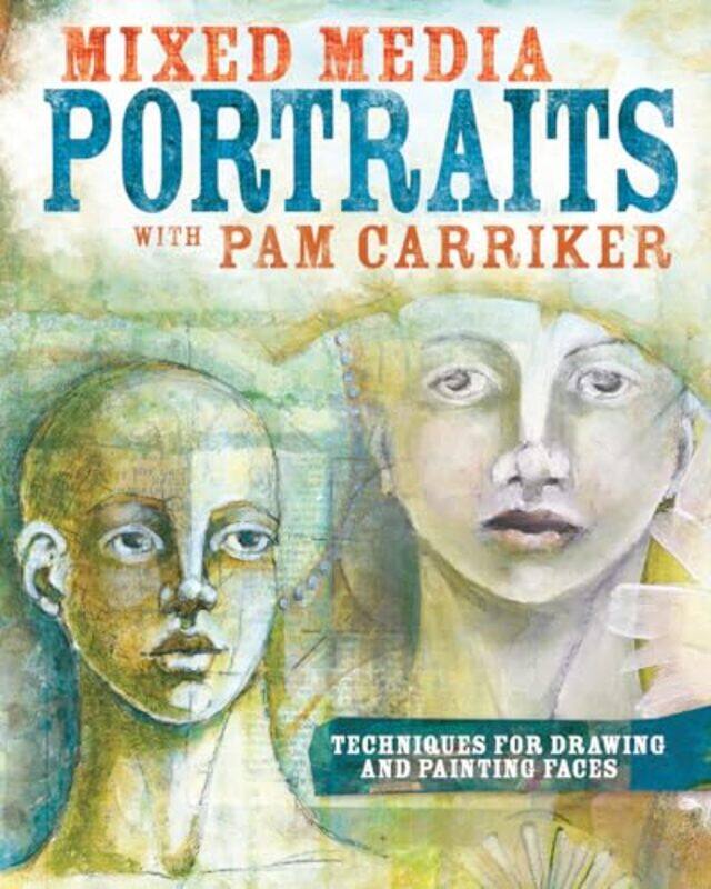 

Mixed Media Portraits With Pam Carriker Techniques For Drawing And Painting Faces by Carriker, Pam - Paperback