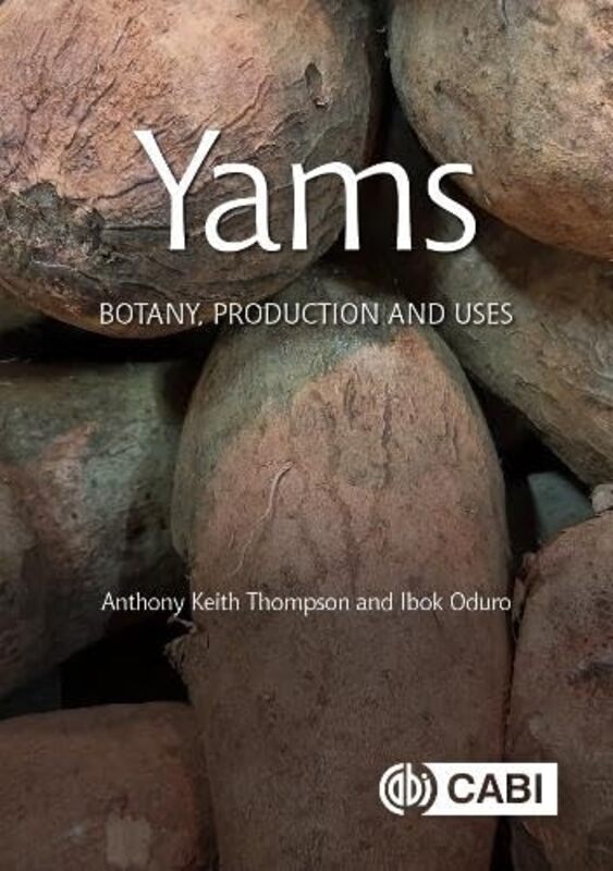 Yams by Anthony Keith King Mongkut’s Institute of Technology Ladkrabang, Thailand ThompsonProfessor Ibok The Kwame Nkrumah University of Science and Technology KNUST, Ghana Oduro-Hardcover