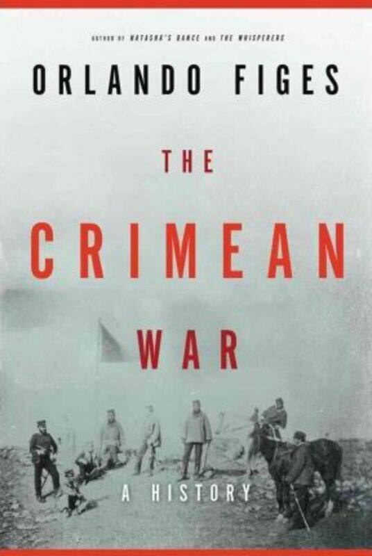 

The Crimean War: A History.Hardcover,By :Figes, Fellow Orlando (Trinity College, Cambridge)