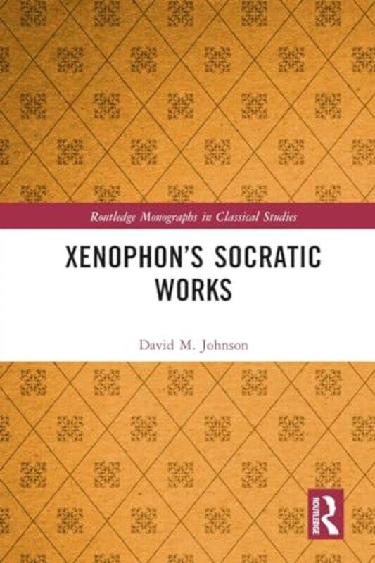 

Xenophon’s Socratic Works by David M Johnson-Paperback