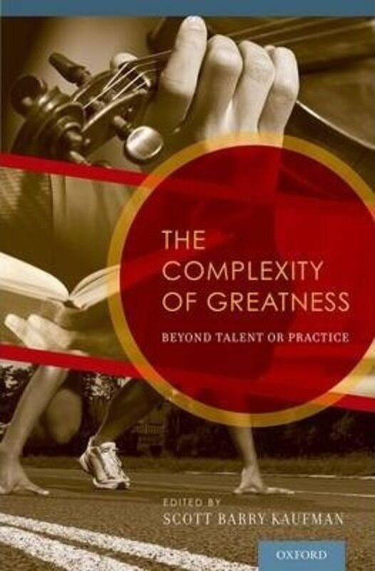 

The Complexity of Greatness: Beyond Talent or Practice.Hardcover,By :Kaufman, Scott Barry, Ph.D. (Visiting Scholar, Department of Psychology, Visiting