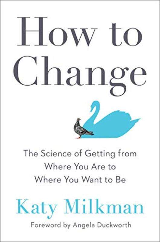 

How To Change The Science Of Getting From Where You Are To Where You Want To Be By Milkman, Katy - Duckworth, Angela -Hardcover