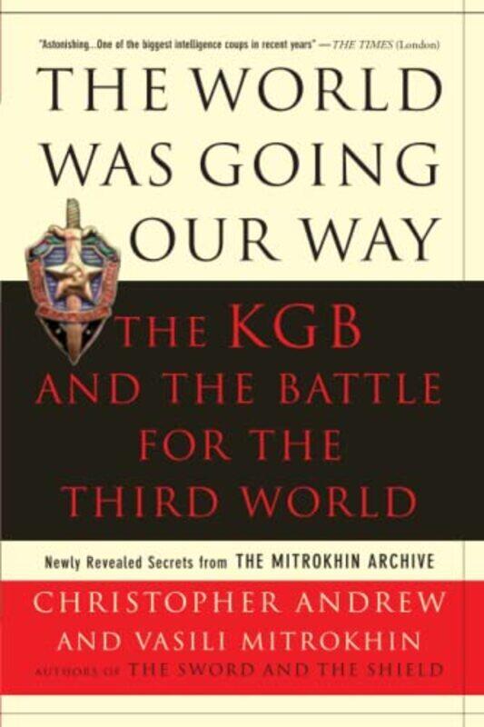 

World Was Going Our Way: The KGB And the Battle for the Third World Newly Revealed Secrets from the , Paperback by Christopher Andrew