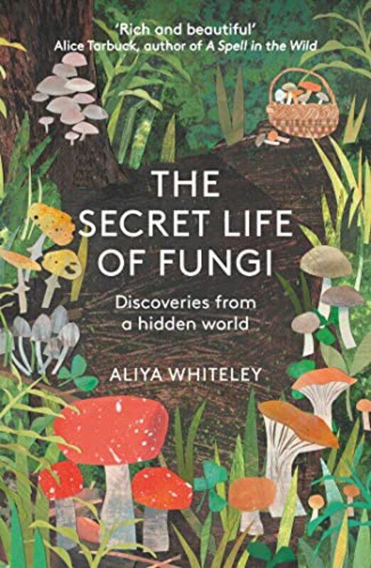 

The Secret Life of Fungi: Discoveries From a Hidden World,Paperback,By:Whiteley, Aliyah