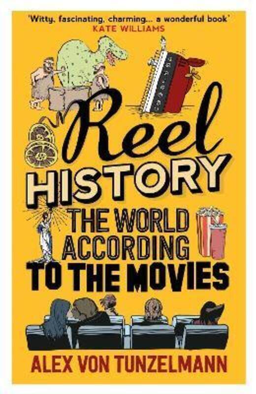 

Reel History: The World According to the Movies.Hardcover,By :Alex Von Tunzelmann