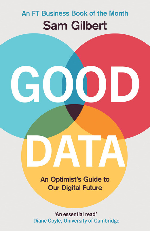 Good Data: An Optimist's Guide to Our Digital Future, Paperback Book, By: Sam Gilbert