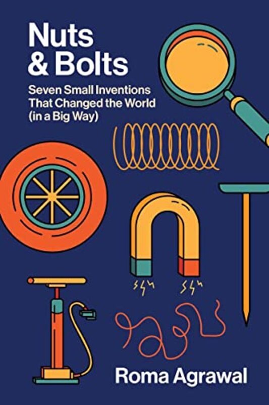 

Nuts and Bolts Seven Small Inventions That Changed the World in a Big Way by Agrawal, Roma - Hardcover