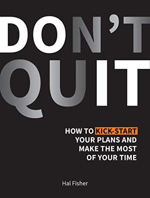 Don't Quit: How to Kick-Start Your Plans and Make the Most of Your Time, Hardcover Book, By: Hal Fisher