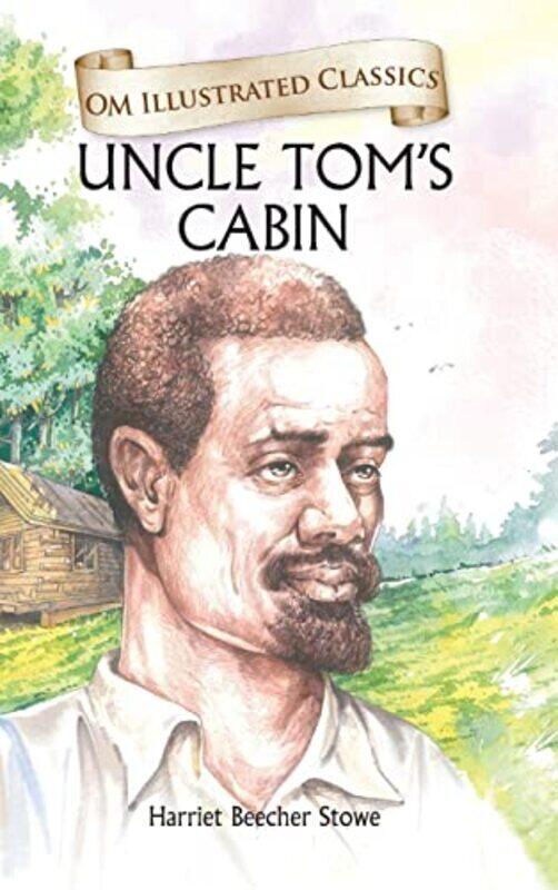 

Uncle Toms Cabin : Om Illustrated Classics,Paperback,By:Harriet Beecher Stowe