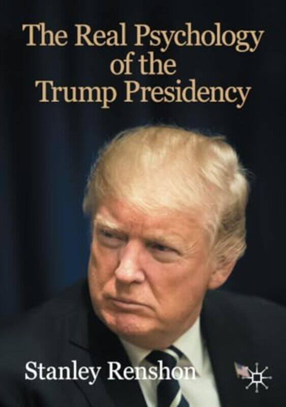 

The Real Psychology of the Trump Presidency by Stanley Renshon-Paperback