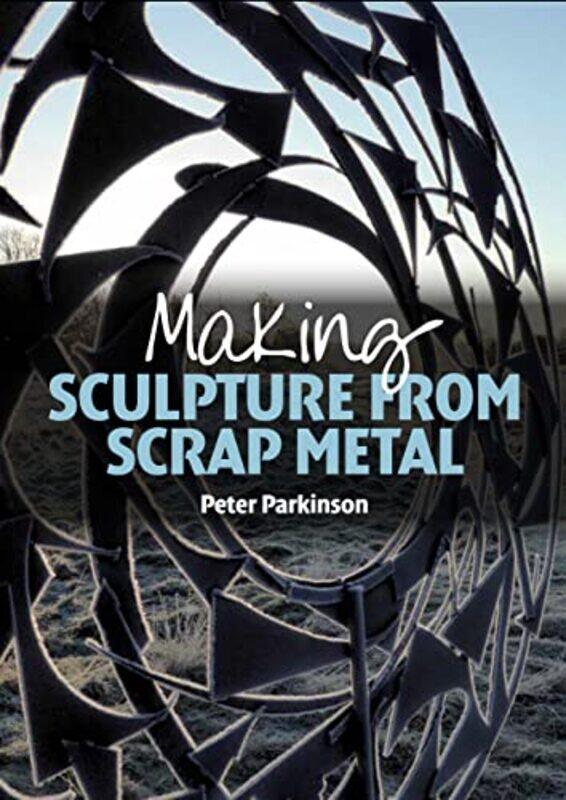 

Making Sculpture From Scrap Metal by Peter Parkinson-Paperback