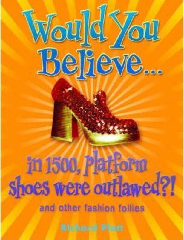 

Would You Believe...in 1500, platform shoes were outlawed: and other fashion follies: And Other Fas.paperback,By :Richard Platt
