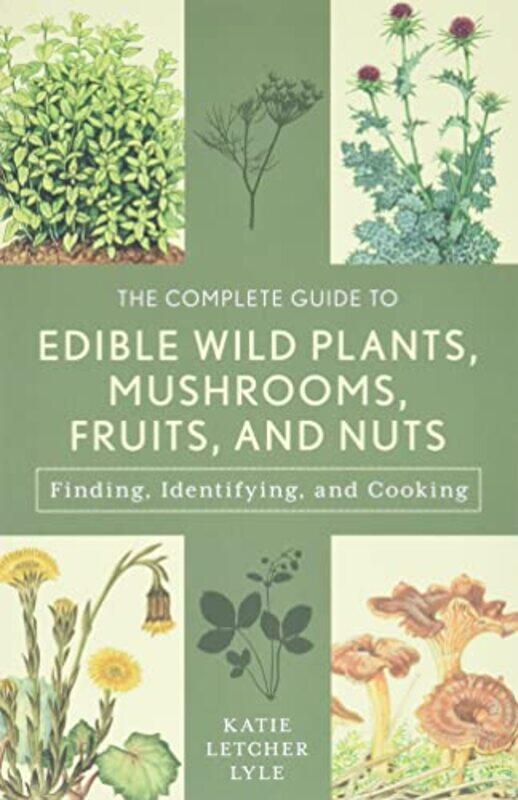 

The Complete Guide to Edible Wild Plants Mushrooms Fruits and Nuts by Katie Letcher Lyle-Paperback