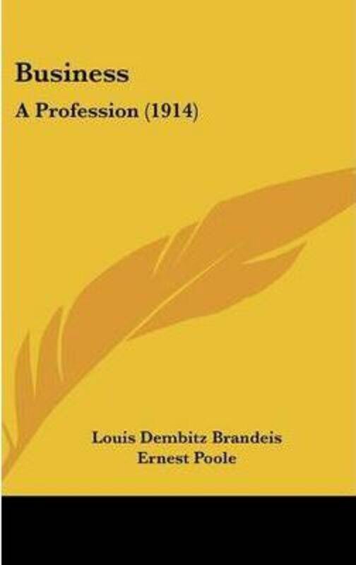 

Business: A Profession (1914).Hardcover,By :Brandeis, Louis Dembitz - Poole, Ernest
