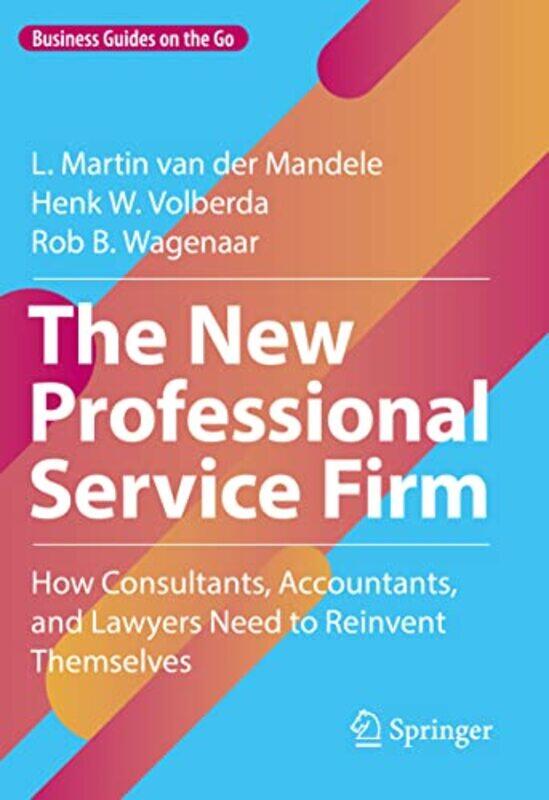 

The New Professional Service Firm by L Martin van der MandeleHenk W VolberdaRob B Wagenaar-Hardcover