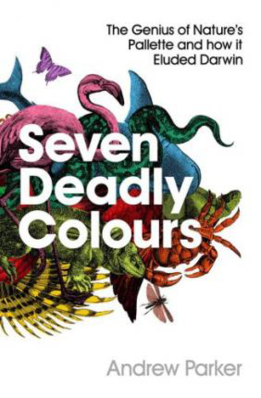 Seven Deadly Colours: The Genius of Nature's Palette and How it Eluded Darwin, Paperback Book, By: Andrew Parker