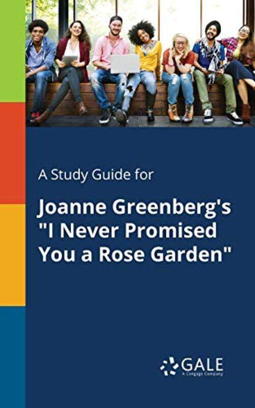 

A Study Guide for Joanne Greenbergs I Never Promised You a Rose Garden by Cengage Learning Gale-Paperback