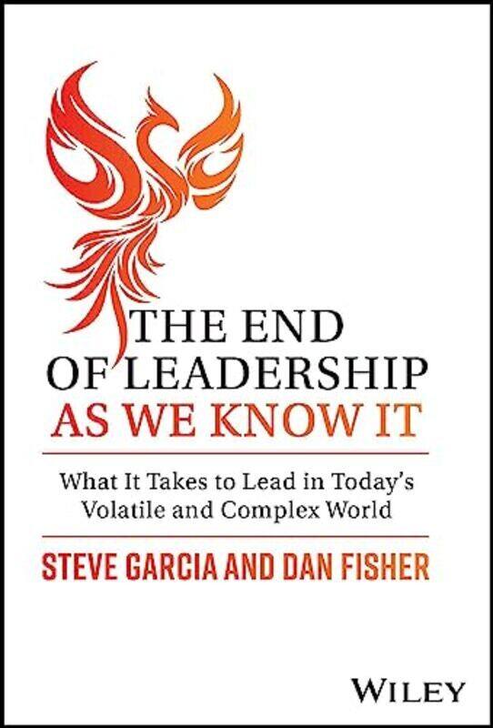 

The End of Leadership as We Know It: What Takes It to Lead in Todays Volatile and Complex World , Hardcover by Garcia, Steve - Fisher, Dan
