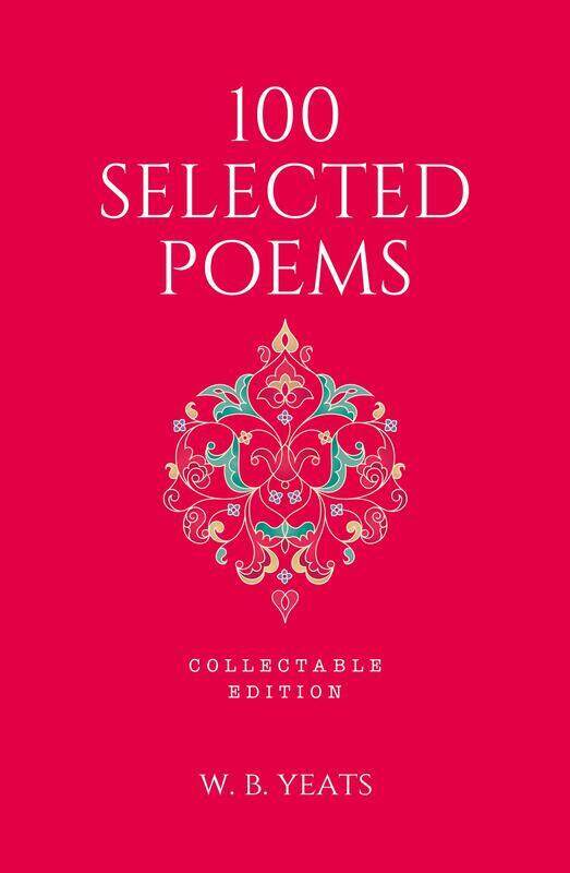 

100 Selected Poems, W. B. Yeats: Collectable Hardbound Edition, Hardcover Book, By: W. B. Yeats