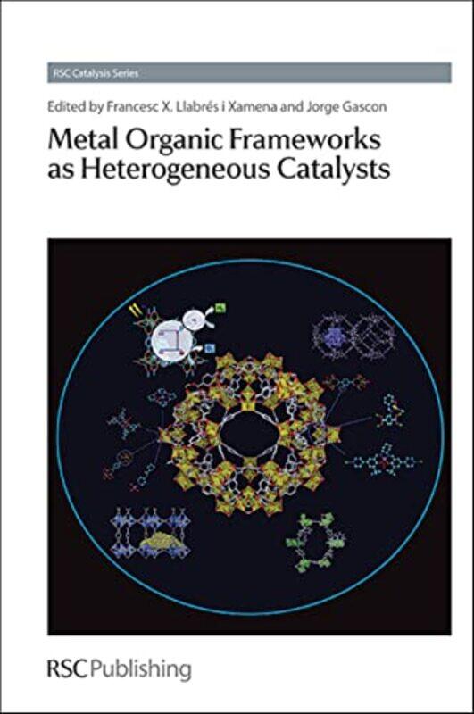 

Metal Organic Frameworks As Heterogeneous Catalysts by Fransesc (Universidad Politecncia de Valencia, Spain) Llabres i XamenaJorge (Delft University o