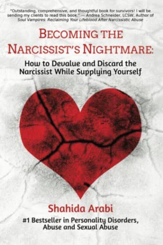 

Becoming the Narcissists Nightmare: How to Devalue and Discard the Narcissist While Supplying Yours,Paperback by Arabi, Shahida