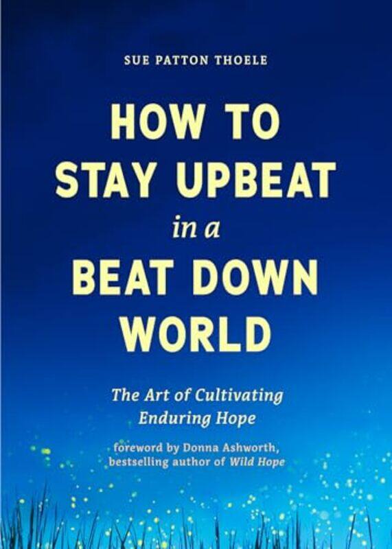 

Ht Stay Upbeat In A Beat Down World By Thoele Sue Patton - Paperback