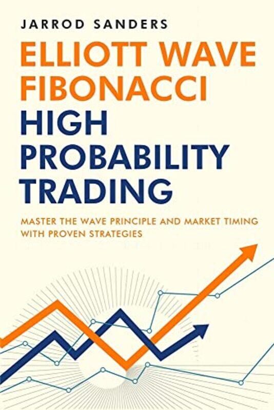 

Elliott Wave - Fibonacci High Probability Trading: Master The Wave Principle and Market Timing With,Paperback,by:Sanders, Jarrod