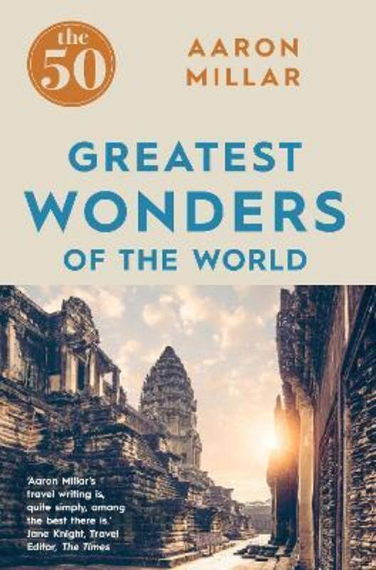 The 50 Greatest Wonders of the World.paperback,By :Aaron Millar