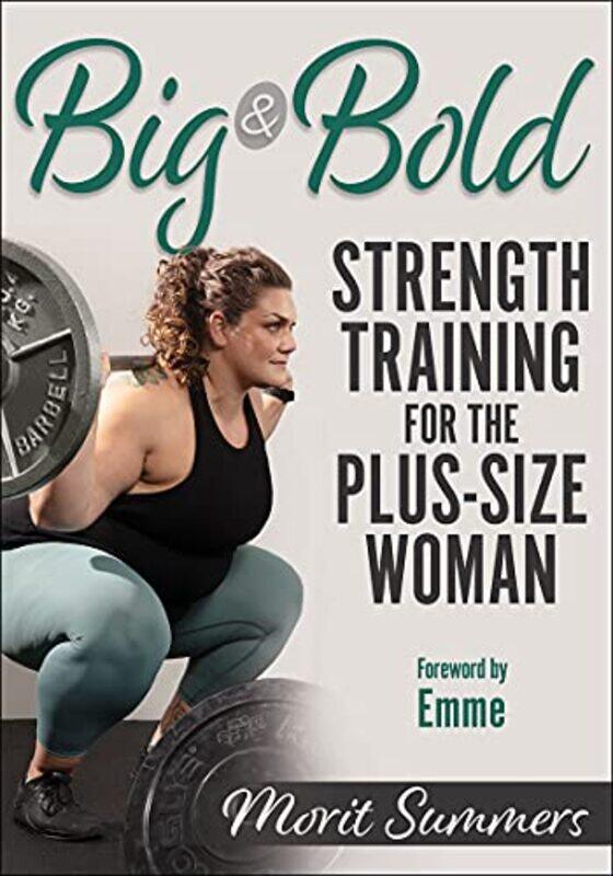 

Big and Bold Strength Training for the PlusSize Woman by Morit Summers-Paperback