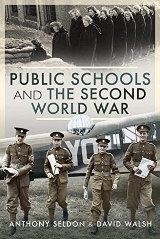 

Public Schools and the Second World War by Sir Anthony Seldon, David Walsh-Hardcover