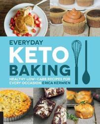 Everyday Keto Baking: Healthy Low-Carb Recipes for Every Occasion.paperback,By :Kerwien, Erica