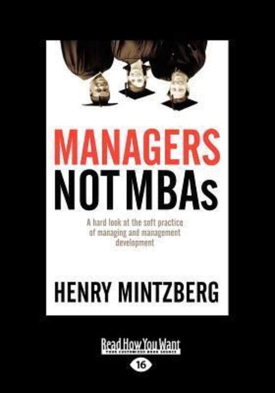 

Managers Not MBAs: A Hard Look at the Soft Practice of Managing and Management Development (Large Pr.paperback,By :Mintzberg, Henry