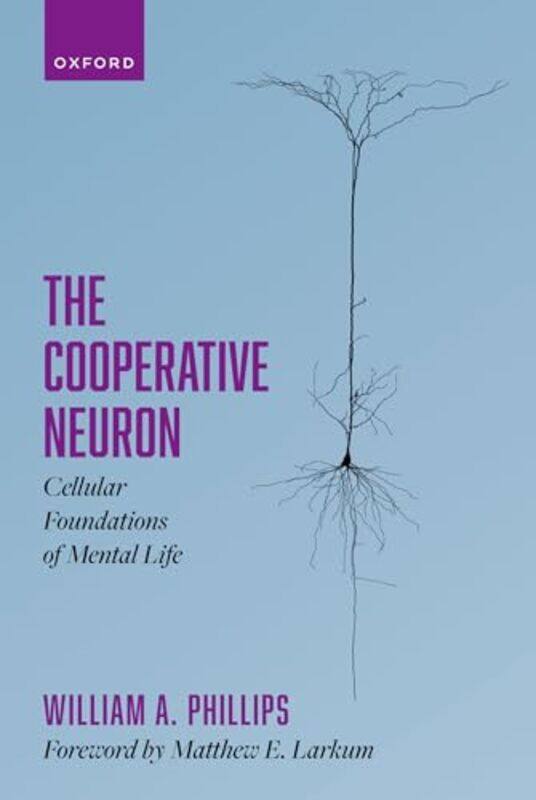 

The Cooperative Neuron by William A (Professor Emeritus, Professor Emeritus, University of Stirling) Phillips-Hardcover