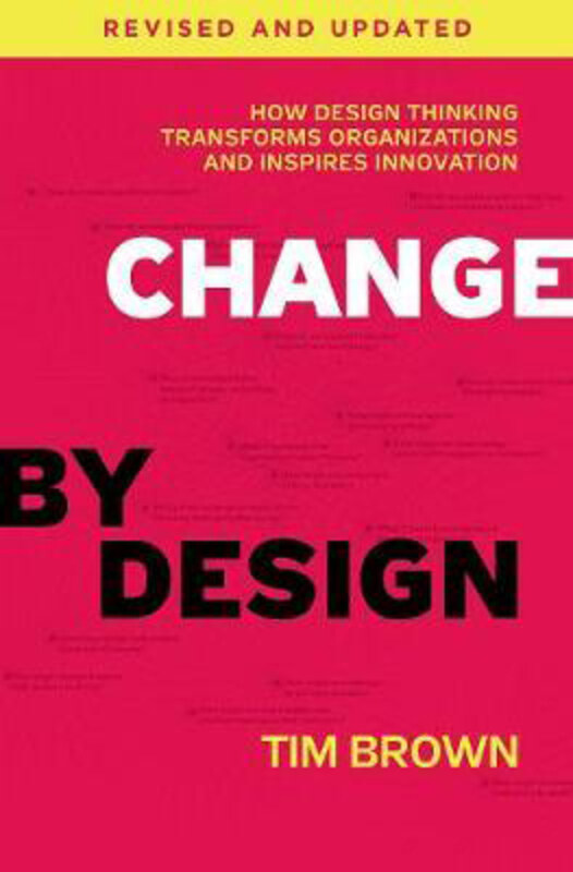 

Change by Design, Revised and Updated: How Design Thinking Transforms Organizations and Inspires Innovation, Hardcover Book, By: Tim Brown