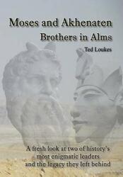 Moses and Akhenaten: Brothers in Alms.paperback,By :Loukes, Ted
