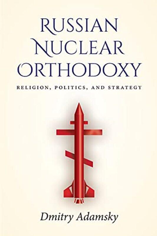 

Russian Nuclear Orthodoxy by Dmitry Dima Adamsky-Paperback