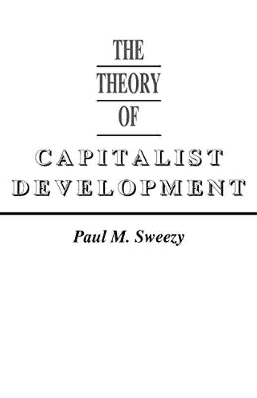 

The Theory of Capitalist Development by Paul M Sweezy-Paperback