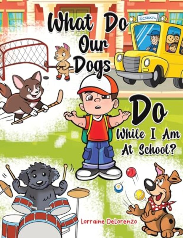 What Do Our Dogs Do While I Am At School? by Lorraine Delorenzo-Paperback