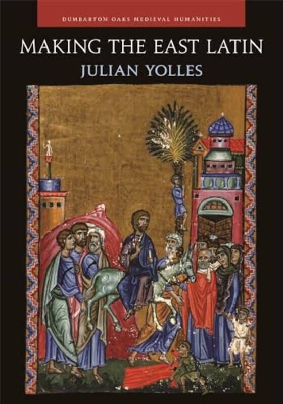 

Making the East Latin by Julian Yolles-Hardcover