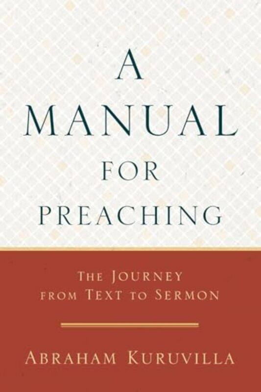 

A Manual for Preaching The Journey from Text to Sermon by Abraham Kuruvilla-Paperback