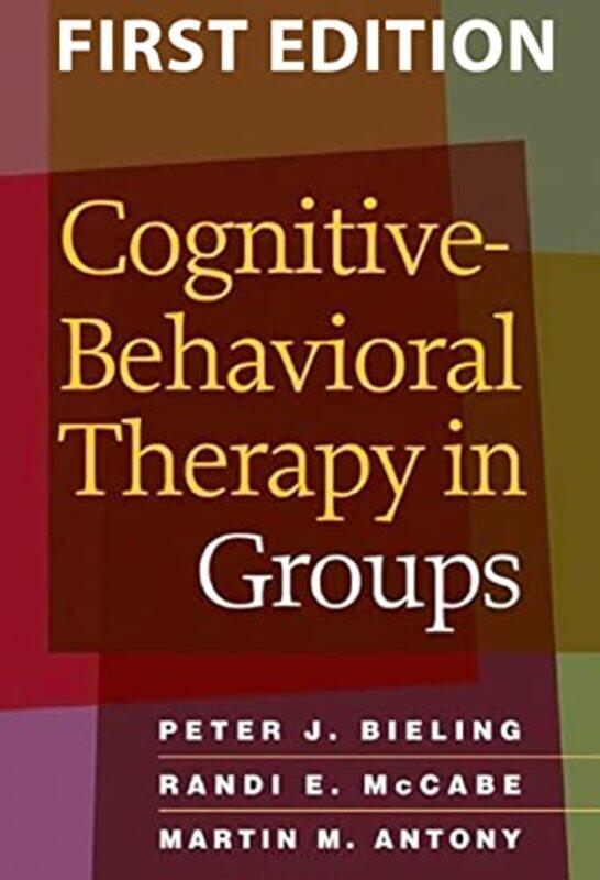 

CognitiveBehavioral Therapy in Groups by Peter J BielingRandi E, PhD McCabeMartin M AntonyJessica L StewartArthur Freeman-Paperback