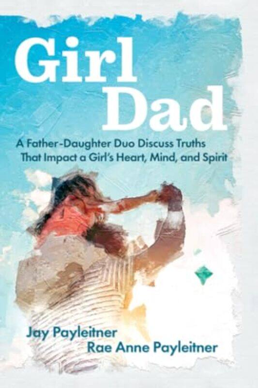 

GirlDad by Jay PayleitnerRae Anne Payleitner-Paperback