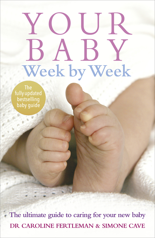 Your Baby Week by Week: The Ultimate Guide to Caring for Your New Baby, Paperback Book, By: Caroline Fertleman