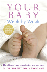 Your Baby Week by Week: The Ultimate Guide to Caring for Your New Baby, Paperback Book, By: Caroline Fertleman