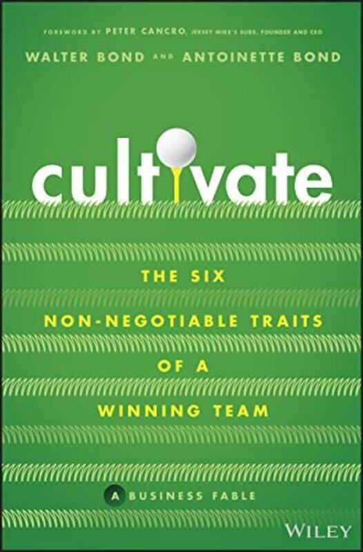 

Cultivate: The Six Non-Negotiable Traits of a Winning Team , Hardcover by Bond, Walter - Bond, Antoinette